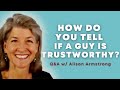 How to tell if he is trustworthy | Ask Alison Armstrong Dating Questions | Understand Men