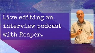 Live editing an interview podcast using Reaper