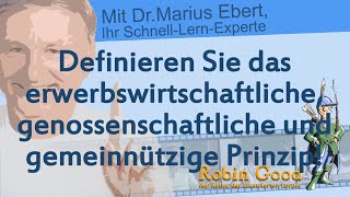 Definieren Sie das erwerbswirtschaftliche, genossenschaftliche, gemeinnützige Prinzip!