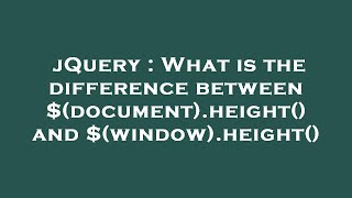jQuery : What is the difference between $(document).height() and $(window).height()
