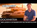 Dockmate Customer Review: New Lagoon 51 Catamaran with VECTOR Installation