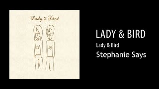 Lady \u0026 Bird - Stephanie Says