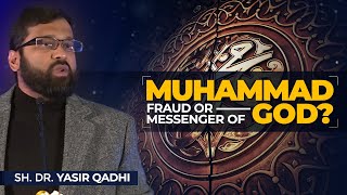 Muhammad: Fraud or Messenger of God? | Sh. Dr. Yasir Qadhi