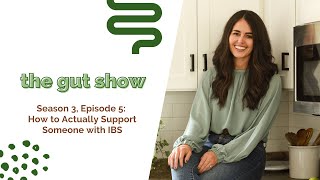 S3E5: How to Actually Support Someone with IBS