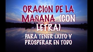 ORACIÓN DE LA MAÑANA PARA TENER EXITO Y PROSPERAR EN TODO (COMPLETA - ORIGINAL) - CON LETRA