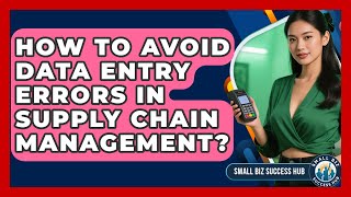 How To Avoid Data Entry Errors In Supply Chain Management? - Small Biz Success Hub