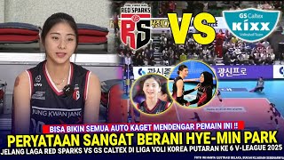 🔴 HEBOHKAN KOREA !! diLuar Hye-Min Park LANGSUNG BERANI NGOMONG Begini Jelang Vs Gs Caltex putaran 6