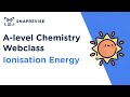 A-level Chemistry Revision Sessions: Ionisation Energy