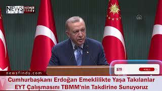 Cumhurbaşkanı Erdoğan Emeklilikte Yaşa Takılanlar EYT Çalışmasını TBMM'nin Takdirine Sunuyoruz