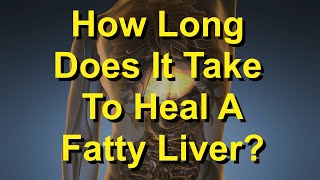 How Long Does It Take To Heal A Fatty Liver?
