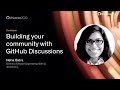 Building your community with GitHub Discussions - GitHub Universe 2020