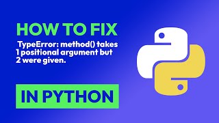 How to fix TypeError: method() takes 1 positional argument but 2 were given. in Python