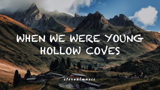When We Were Young - Hollow Coves (lyrics)