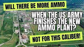 Will There Be MORE Ammo When The US Army Finishes The NEW Ammo Plant? NOT For THIS Caliber!