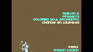 Marlon D pres. Colombia Soul Orchestra Chande en Laureles Wagon Cookin Dub