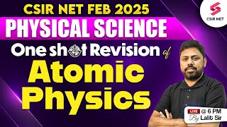 CSIR NET FEB 2025 | Physical Science | Atomic Physics CSIR NET One Shot Revision | Lalit Kumar Sir