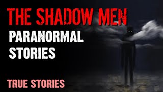 8 Paranormal Stories - The Shadow Men | Paranormal M