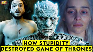 How Stupidity DESTROYED Game of Thrones