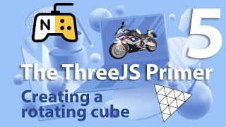 The Three.JS Primer - Creating a rotating cube - 5 of 11