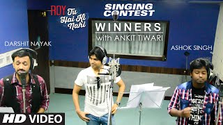Tu Hai Ki Nahi Singing Contest Winners: 'Darshit Nayak & Ashok Singh' with ANKIT TIWARI