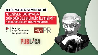 Değişen Dünyada Sürdürülebilirlik İletişimi - Betûl Mardin Seminerleri