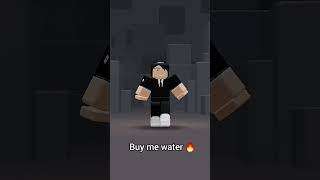 Buy me water🔥{ #roblox #robloxeditsyoushouldtry