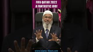FIFA Qatar 2022 A Fantastic Job | Dr Zakir Naik