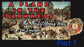 A Flame in the Darkness: The Thirty Years War in Europe eps1