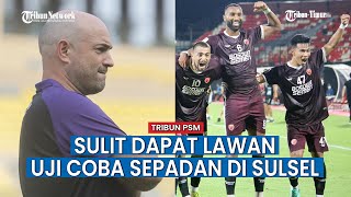 Respon Pengamat Uji Coba PSM Makassar Hanya Lawan Tim Amatir, Berbeda Dengan Kompetitor