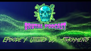 the BRUTAL PODCAST! Episode 1 Utilities VS. Attachments