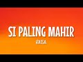 Raisa - Si Paling Mahir (Lirik Lagu)