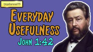 Everyday Usefulness – John 1:42 || Charles Spurgeon