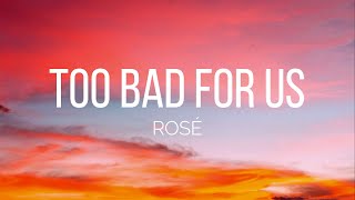 ROSÉ - too bad for us (Lyrics)