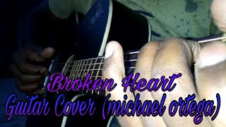 BROKEN HEARTS 💔💔(Michael Ortega) Acoustic|Guitar|Cover