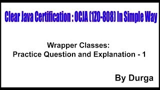 Wrapper Classes: Practice Question and Explanation - 1 by Durga sir
