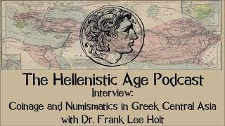 Interview: Coinage and Numismatics in Greek Central Asia with Dr. Frank Lee Holt