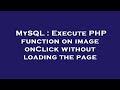 MySQL : Execute PHP function on image onClick without loading the page
