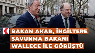 Bakan Akar, İngiltere Savunma Bakanı Wallece ile görüştü