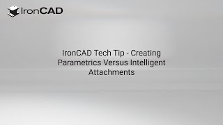 IronCAD Tech Tip - Creating Parametrics Versus Intelligent Attachments