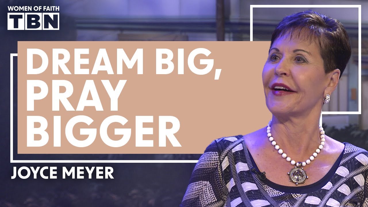 Joyce Meyer Are Your Prayers As Big As Your Dreams Women Of Faith