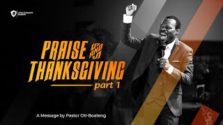 PRAISE AND THANKSGIVING PART 1 BY PASTOR OTI