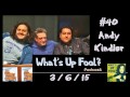 Andy Kindler - Whats Up Fool? Podcast #40 - 3/6/15 - Felipe Esparza