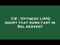 C# : Optimize LINQ query that runs fast in Sql server?