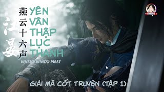 Giới Thiệu Cốt Truyện Yên Vân Thập Lục Thanh 燕云十六声 Where Winds Meet (Tập 1) Hành Trình Của Giang Yến