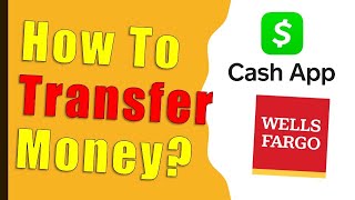 How to transfer money from Wells Fargo to Cash App?