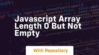 javascript array length 0 but not empty
