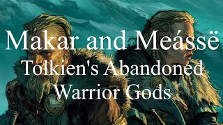 Makar and Meássë - Tolkien's Abandoned Warrior Gods