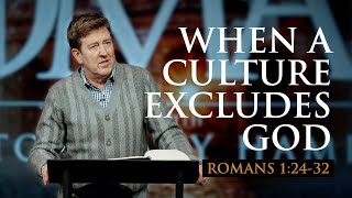 When a Culture Excludes God  |  Romans 1:24-32  |  Gary Hamrick