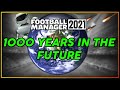 FM21 Experiment | 1000 Years Later | Football Manager Into The Future