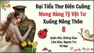 Tập 8 /  Đại Tiểu Thư Điên Cuồng Mang Hàng Tỷ Vật Tư Xuống Nông Thôn - Không Gian, Ngược Tra